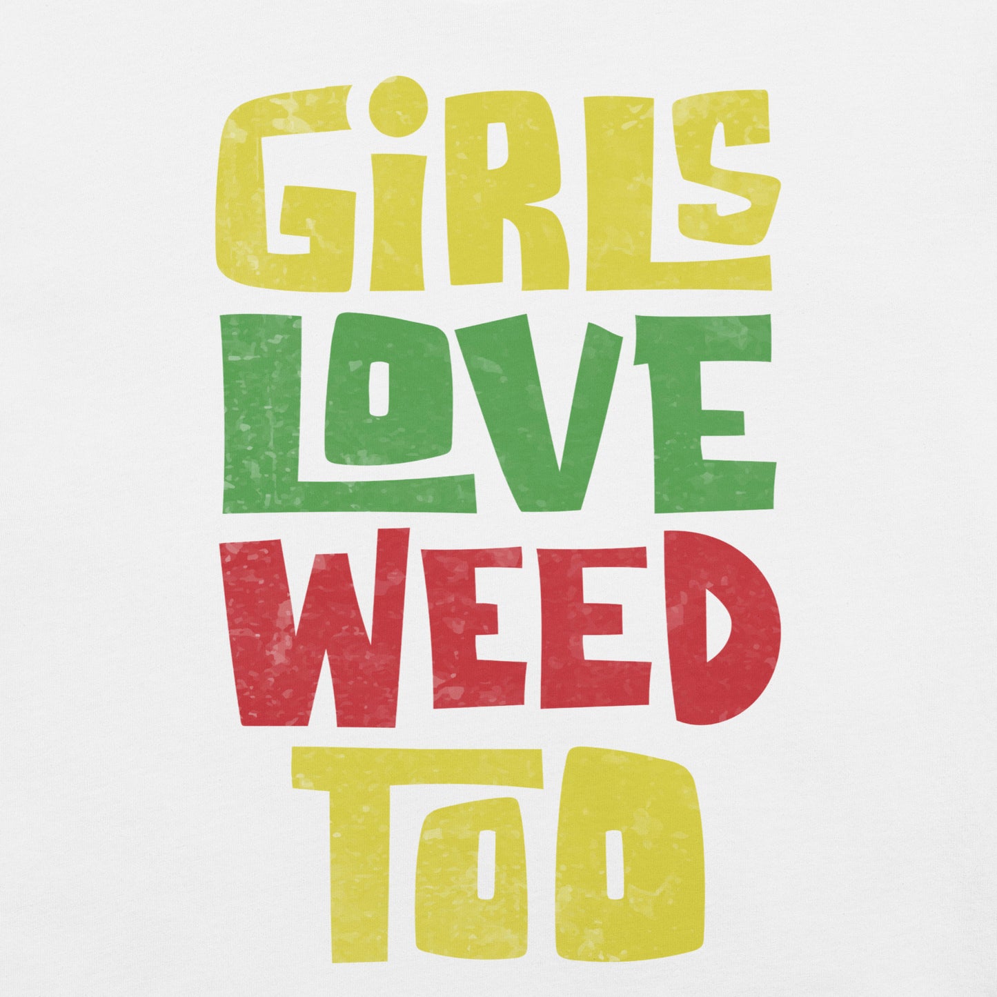 Girls Love Weed Too Tee